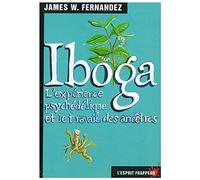 Iboga.: L'expérience psychédélique et le travail des ancêtres
