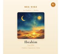 Ibrâhîm: L'ami d'Allah (Les Prophètes - NEA KIDZ)