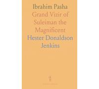 Ibrahim Pasha: Grand Vizir of Suleiman the Magnificent