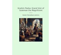 Ibrahim Pasha: Grand Vizir of Suleiman the Magnificent (Classic Books)