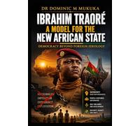 Ibrahim Traoré: A Model for the New African State - Democracy Beyond Foreign Ideology