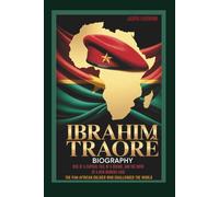 IBRAHIM TRAORÉ BIOGRAPHY: RISE OF A CAPTAIN, FALL OF A REGIME, AND THE BIRTH OF A NEW BURKINA FASO THE PAN-AFRICAN SOLDIER WHO CHALLENGED THE WORLD