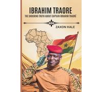 Ibrahim Traoré: The Shocking Truth About Captain Ibrahim Traoré