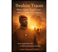 Ibrahim Traoré “When Youth Took Power: Africa’s Search for Dignity: Africa at the Crossroads “A new generation rises as Africa questions its destiny.” (Voices That Shape the world)