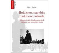 Ibridismo, scambio, traduzione culturale. Riflessioni sulla globalizzazione della cultura in una prospettiva storica (Storie/culture)