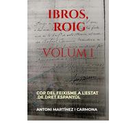 IBROS, ROIG. Volum I: COP DEL FEIXISME A L'ESTAT DE DRET ESPANYOL