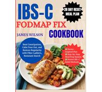 IBS-C FODMAP FIX Cookbook: Beat Constipation, Calm Your Gut, and Restore Regularity with Fiber Ladders, Resistant Starch, and a Complete 28-Day Reset Meal Plan