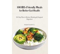 IBS Cookbook: 100 IBS-Friendly Meals for Better Gut Health: A 30-Day Low FODMAP Plan to Reduce Bloating, Ease Discomfort & Support Healthy Digestion