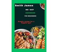 IBS diet Cookbook for Beginners: Simple Recipes for a Happier Gut