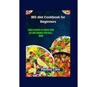 IBS diet Cookbook for Beginners: Simple Recipes to Soothe Your Gut and Enhance Your Well-Being