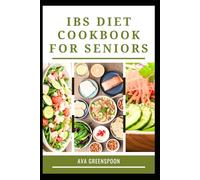 IBS DIET COOKBOOK FOR SENIORS: Wholesome Recipes for Digestive Comfort