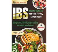 IBS Diet Cookbook For The Newly Diagnosed: Delicious Low-FODMAP Recipes and Easy Meal Plans to Support Digestive Comfort and Reduce IBS Symptoms