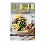IBS ELIMINATION Diet Cookbook: An Approved 30-days plan with Recipes, Healing strategies for beginners to Gut Food freedom.