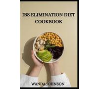 IBS ELIMINATION DIET COOKBOOK: Low-FODMAP Delicious Recipes & a Step-by-Step Elimination Diet to Relieve IBS & Rebalance Your Gut