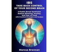 IBS - Take Back Control of Your Second Brain: Irritable Bowel Syndrome: Reduce Bloating, Anxiety, and Fear of Food with Practical Strategies and Recipes