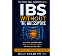 IBS Without the Guesswork: What Your Symptoms Mean, Why Your Tests Are Normal, and What Actually Helps: A Practical Guide to Bloating, Constipation, Diarrhea, and Gut Health-Without Overwhelm