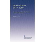 Ibsens dramen, 1877-1900: Ein beitrag zur geschichte des deutschen dramas im 19 jahrhundert