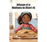 Ibtissam et la Madfouna du Désert #5: L'histoire de la galette enterrée (Mes Premières Recettes Marocaines)