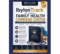 IbylonTrack™: The Complete Family Health Command Center: The Ultimate Family Medical Binder, Health Record Organizer, Wellness Planner & Emergency Medical Information Log Book