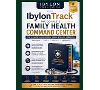 IbylonTrack™: The Complete Family Health Command Center: The Ultimate Family Medical Binder, Health Record Organizer, Wellness Planner & Emergency Medical Information Log Book