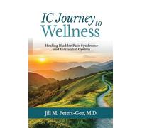 IC Journey to Wellness: Healing Bladder Pain Syndrome and Interstitial Cystitis