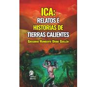 Ica: relatos e historias de tierras calientes VOL.1