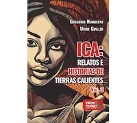 Ica: relatos e historias de tierras calientes VOL. 3