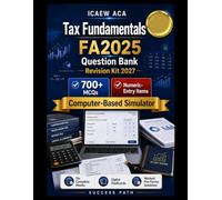 ICAEW ACA Tax Fundamentals FA2025 Question Bank & Revision Kit 2027: 700+ MCQs & Numeric-Entry Items, 6 Full Mock Exams, Computer-Based Simulator, Digital Flashcards & Worked Pro-Forma Answers