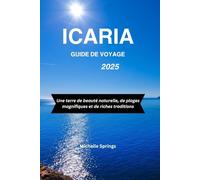 ICARIA GUIDE DE VOYAGE 2025: Une terre de beauté naturelle, de plages magnifiques et de riches traditions
