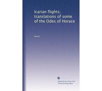 Icarian flights translations of some of the Odes of Horace. 2