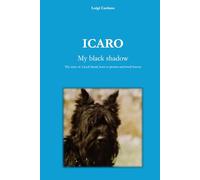 ICARO My black shadow: The story of a loyal friend, born to protect and loved forever