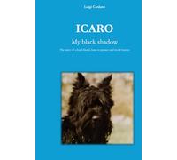 ICARO My black shadow: The story of a loyal friend, born to protect and loved forever