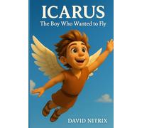 Icarus: The Boy Who Wanted To Fly (Little Heroes of the Ancient World)