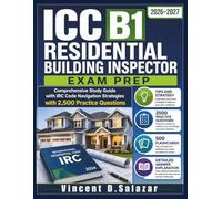 ICC B1 Residential Building Inspector Exam Prep 2026-2027: Comprehensive Study Guide with IRC Code Navigation Strategies with 2,500 Practice Questions