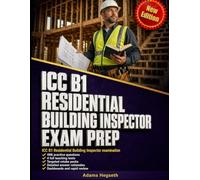 ICC B1 Residential Building Inspector Exam Prep: Pass the code book fast with teaching tests, IRC 2024 drills, and inspection judgement
