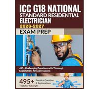 ICC G18 National Standard Residential Electrician Exam Prep 2026-2027: 495+ Challenging Questions with Thorough Explanations for Exam Success