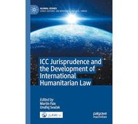 ICC Jurisprudence and the Development of International Humanitarian Law (Global Issues)