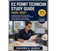 ICC PERMIT TECHNICIAN Study Guide 2026-2027: Complete Exam Prep for Permit Intake, Code Administration, Construction Documents, Zoning, Inspections, ... Practice Questions, and Test Strategies