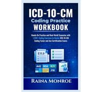 ICD-10-CM Coding Practice Workbook: Hands-On Practice and Real-World Scenarios with 1,200+ Coding Exercises to Master ICD-10-CM Coding Faster and Ace Certification Exams