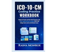ICD-10-CM Coding Practice Workbook: Hands-On Practice and Real-World Scenarios with 1,200+ Coding Exercises to Master ICD-10-CM Coding Faster and Ace Certification Exams