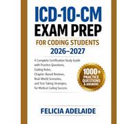 ICD-10-CM EXAM PREP FOR CODING STUDENTS 2026-2027: A Complete Certification Study Guide with Practice Questions, Coding Rules, Chapter-Based Reviews, ... Strategies for Medical Coding Success