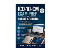 ICD-10-CM Exam Prep for Coding Students: Your Complete Guide to Mastering the ICD-10-CM System and Achieving Exam Success