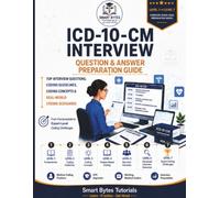 ICD-10-CM Interview Preparation Guide: Essential Questions, Coding Guidelines & Concepts for Medical Coding Interviews (Smart Bytes Medical Coding Series)