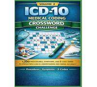 ICD-10 Medical Coding Crossword Challenge - Volume 2: 1,200 Procedures, Symptoms, and Z-Code Terms to Strengthen Clinical Understanding and Coding Accuracy (Inside the Medical World)