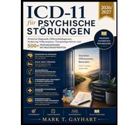 ICD-11 für Psychische Störungen 2026/2027: Klinische Diagnostik, Differentialdiagnosen, Kodierung, Fallkonzeption, Therapiealgorithmen und 500+ Prüfungsfragen mit Musterantworten