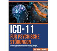 ICD-11 für Psychische Störungen: Psychiatrische und evidenzbasierte Diagnostik nach den neuesten WHO-Standards für die moderne klinische Praxis