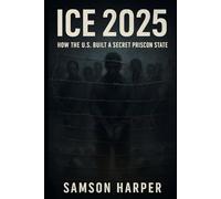 ICE 2025: How the US Built a Secret Prison State