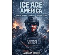 Ice Age America: How We Froze Our Democracy - and How It Ends