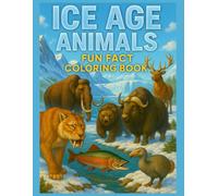 Ice Age Animals Around the World: Fun Facts Coloring Book: Explore 25 Prehistoric Creatures and Their Countries | Educational Coloring Book for Kids ... (Animals and Fun Facts Coloring Series)