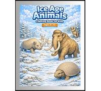 Ice Age Animals Coloring Book for Kids: Ages 5-12 (Young Explorers)